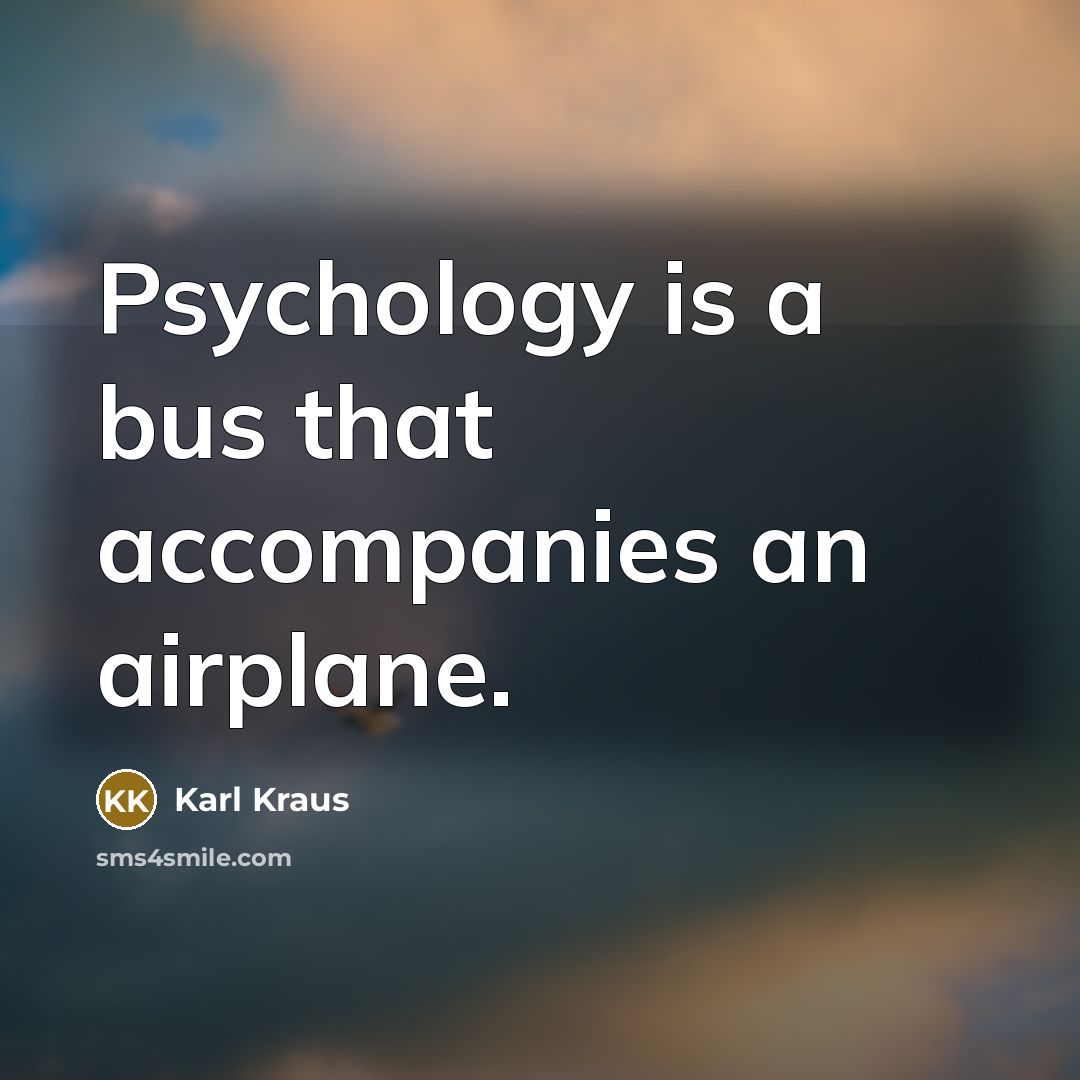 “Psychology is a bus that accompanies an airplane.…” quote by Karl Kraus