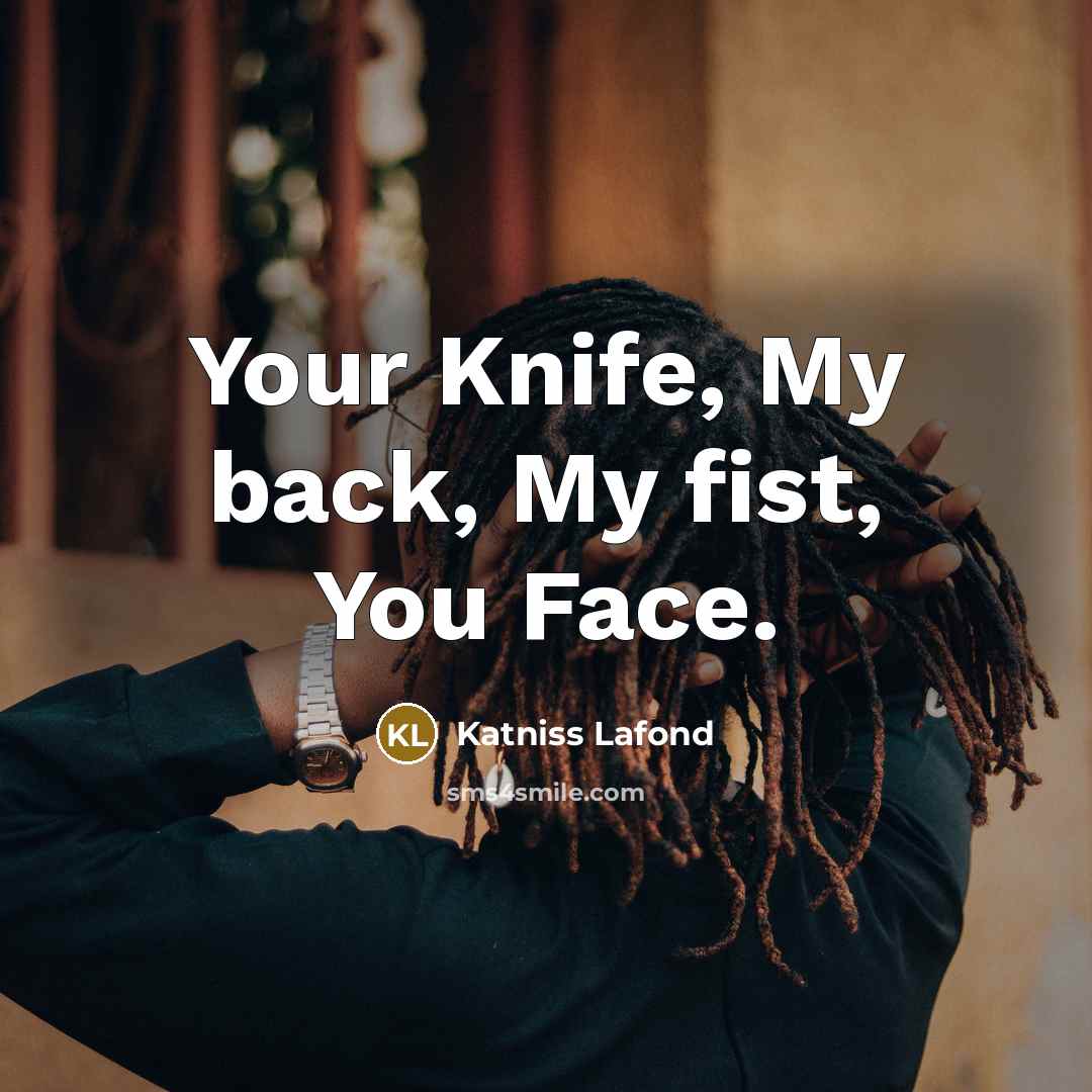 “Your Knife, My back, My fist, You Face.…” quote by Katniss Lafond
