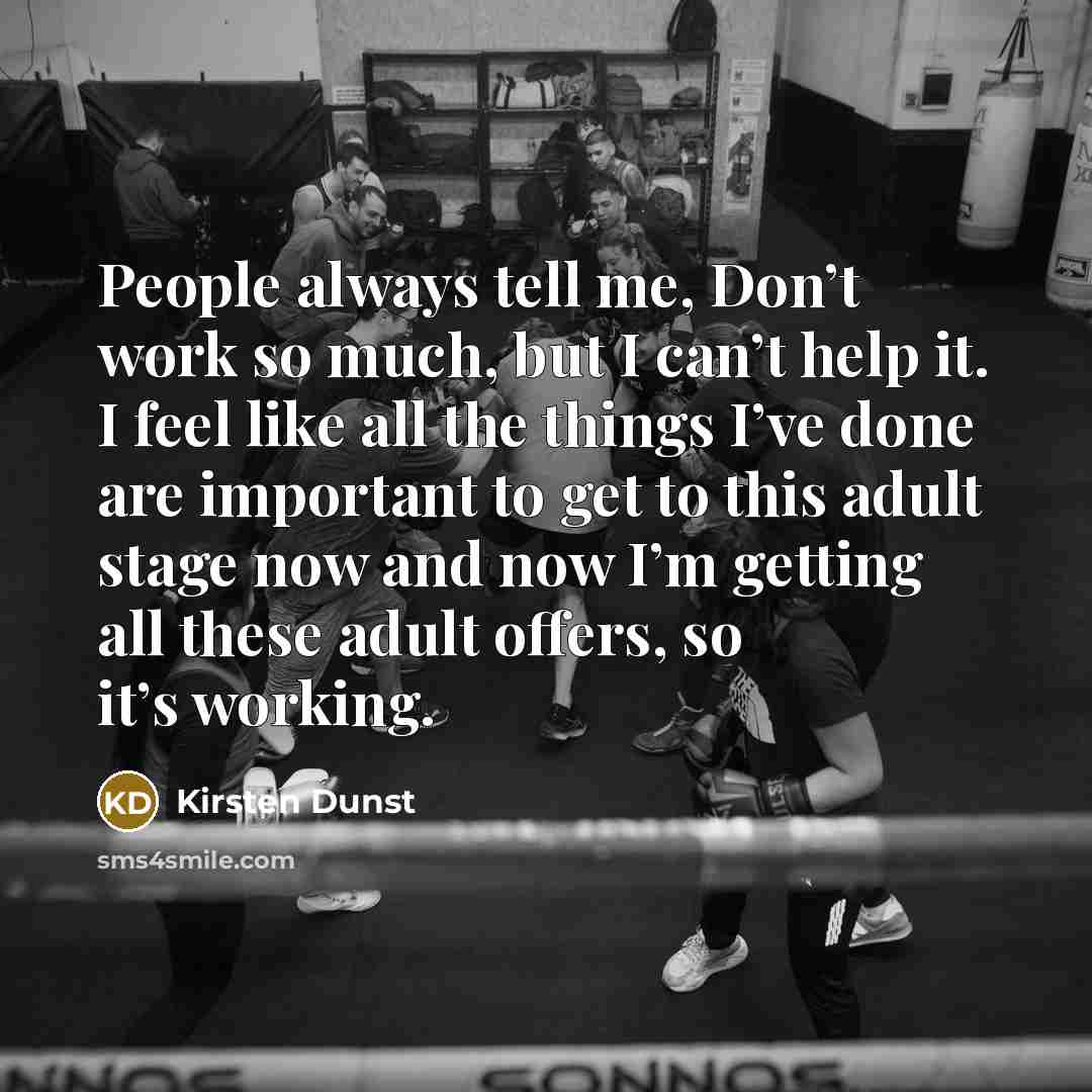 “People always tell me, Don’t work so much, but I…” quote by Kirsten Dunst