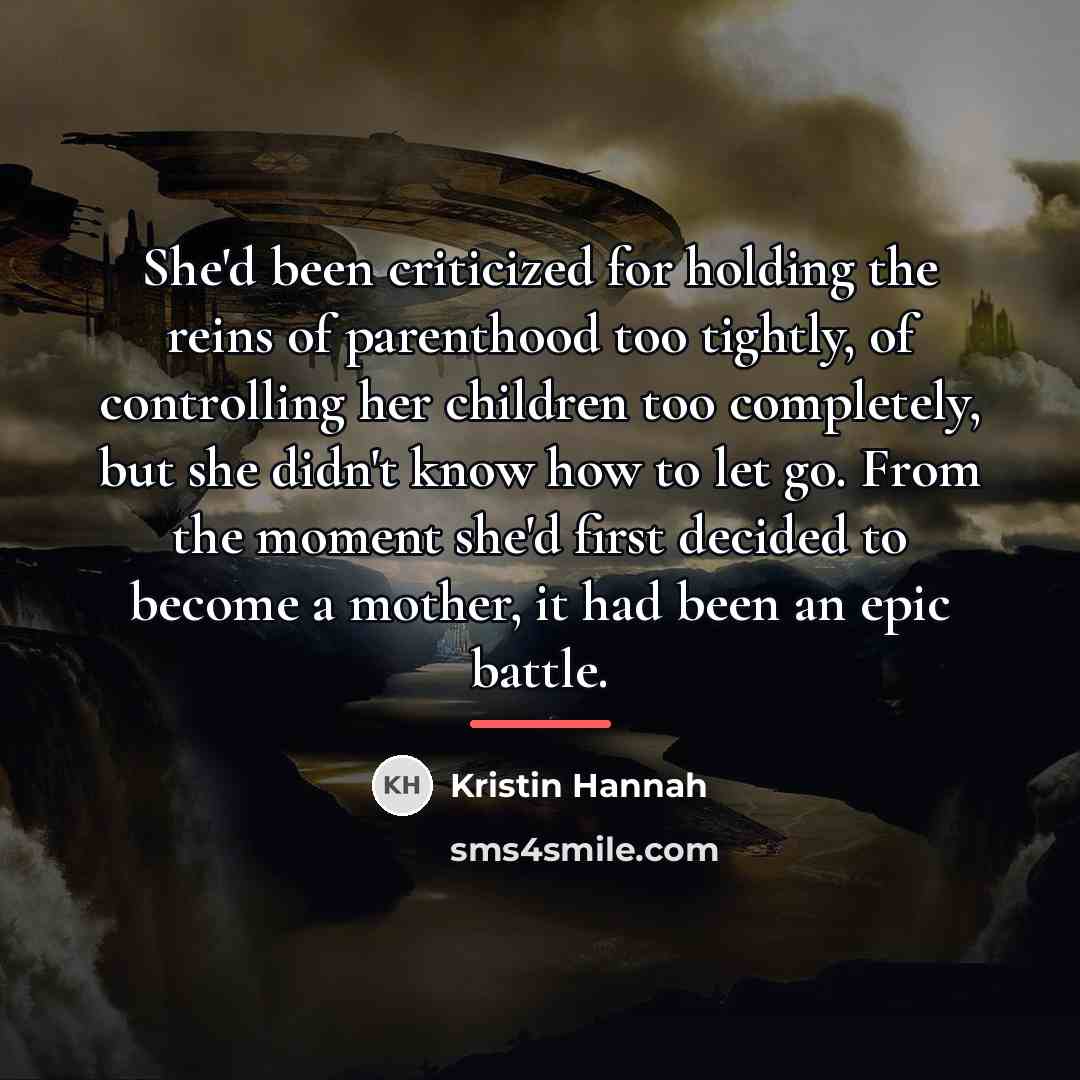 “She'd been criticized for holding the reins of parenthood too…” quote by Kristin Hannah