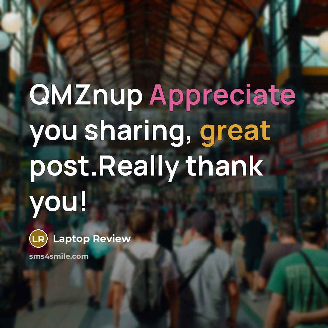 “QMZnup Appreciate you sharing, great post.Really thank you!” quote by Laptop Review