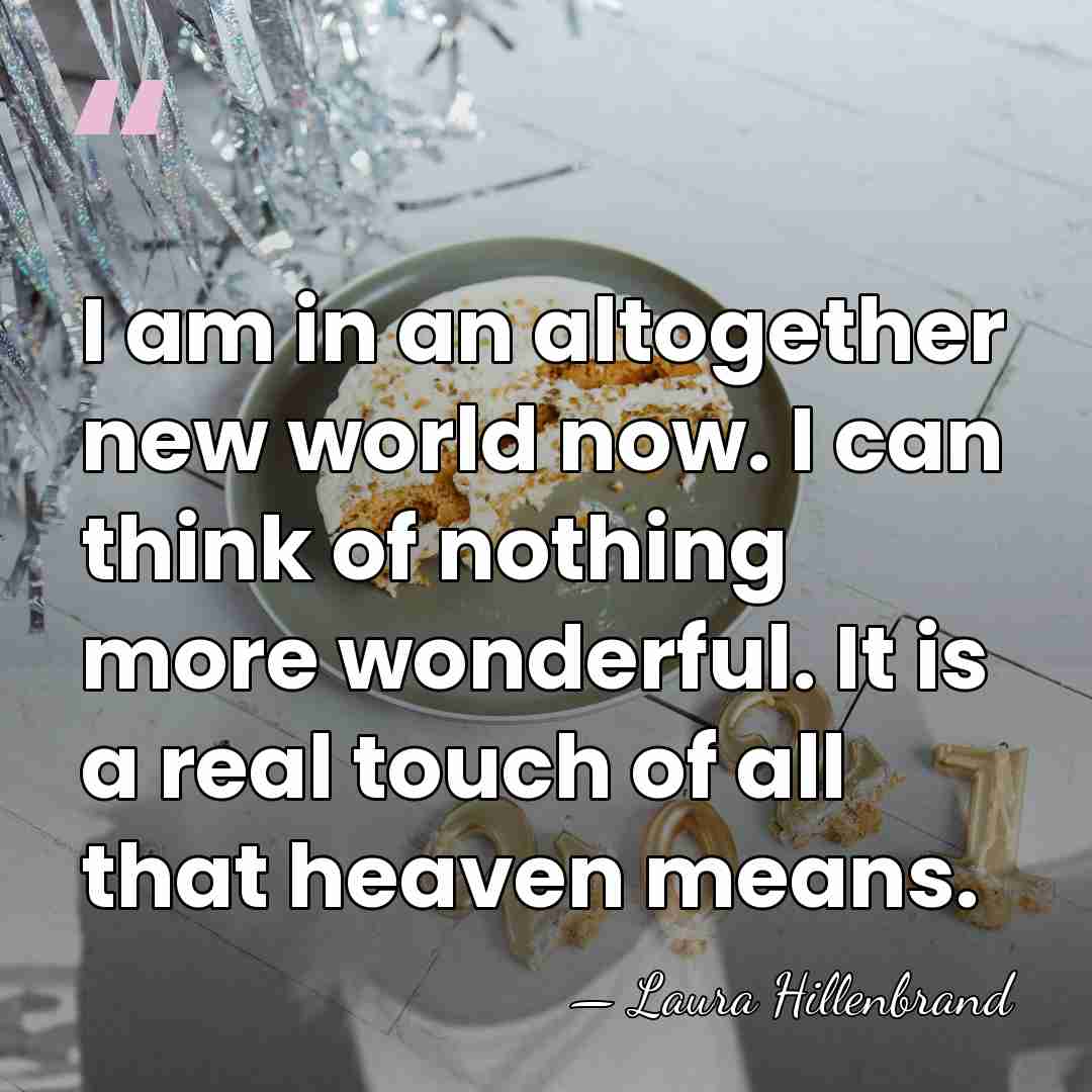 I am in an altogether new world now. I can think of&hellip; - Laura Hillenbrand