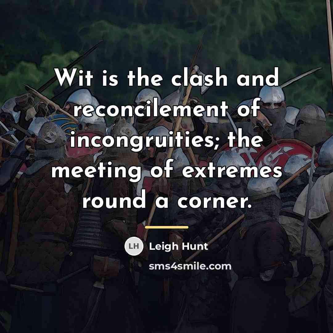 “Wit is the clash and reconcilement of incongruities; the meeting…” quote by Leigh Hunt