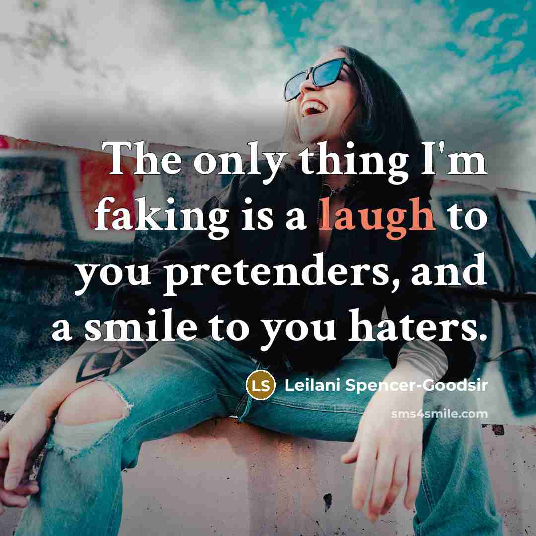“The only thing I'm faking is a laugh to you…” quote by Leilani Spencer-Goodsir