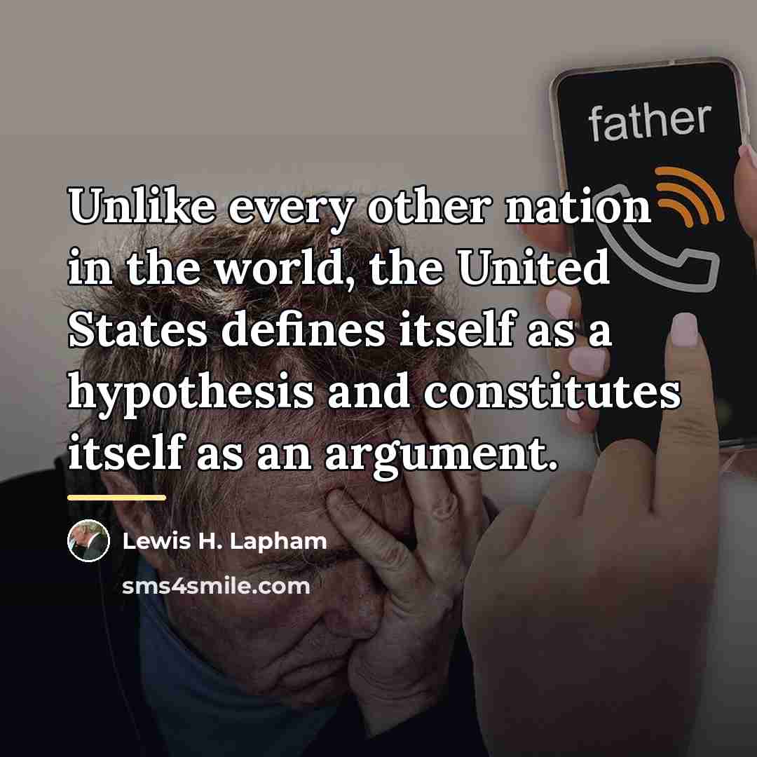 “Unlike every other nation in the world, the United States…” quote by Lewis H. Lapham