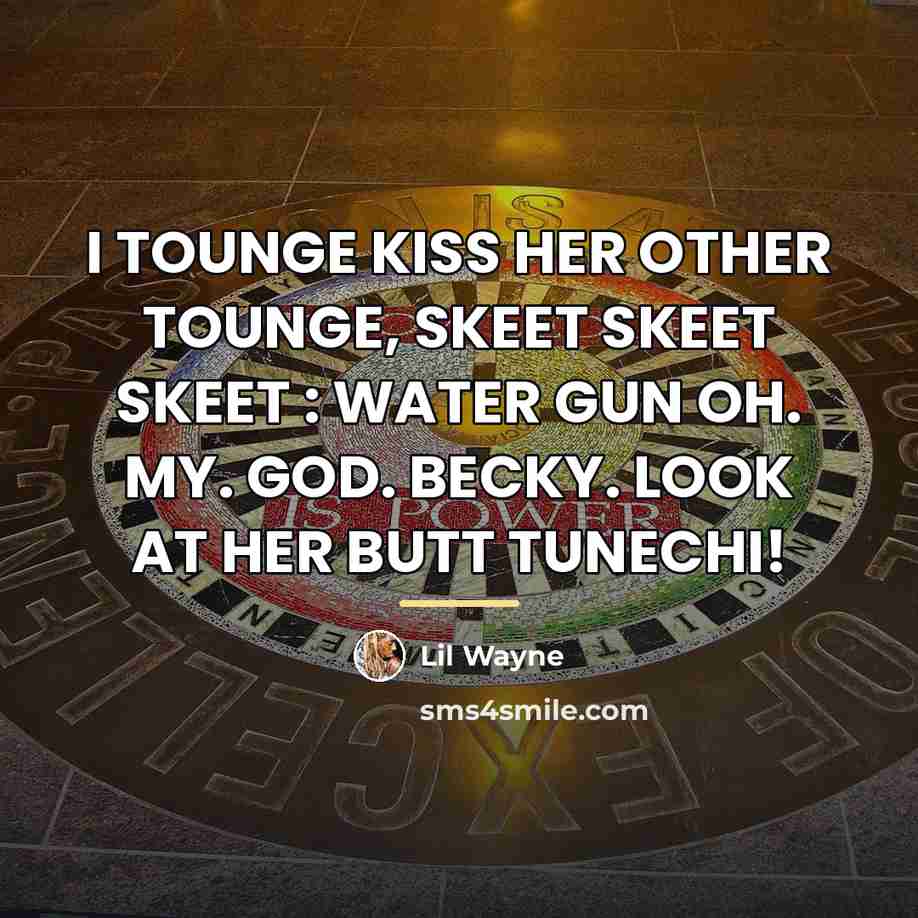 “I TOUNGE KISS HER OTHER TOUNGE, SKEET SKEET SKEET :…” quote by LIL WAYNE