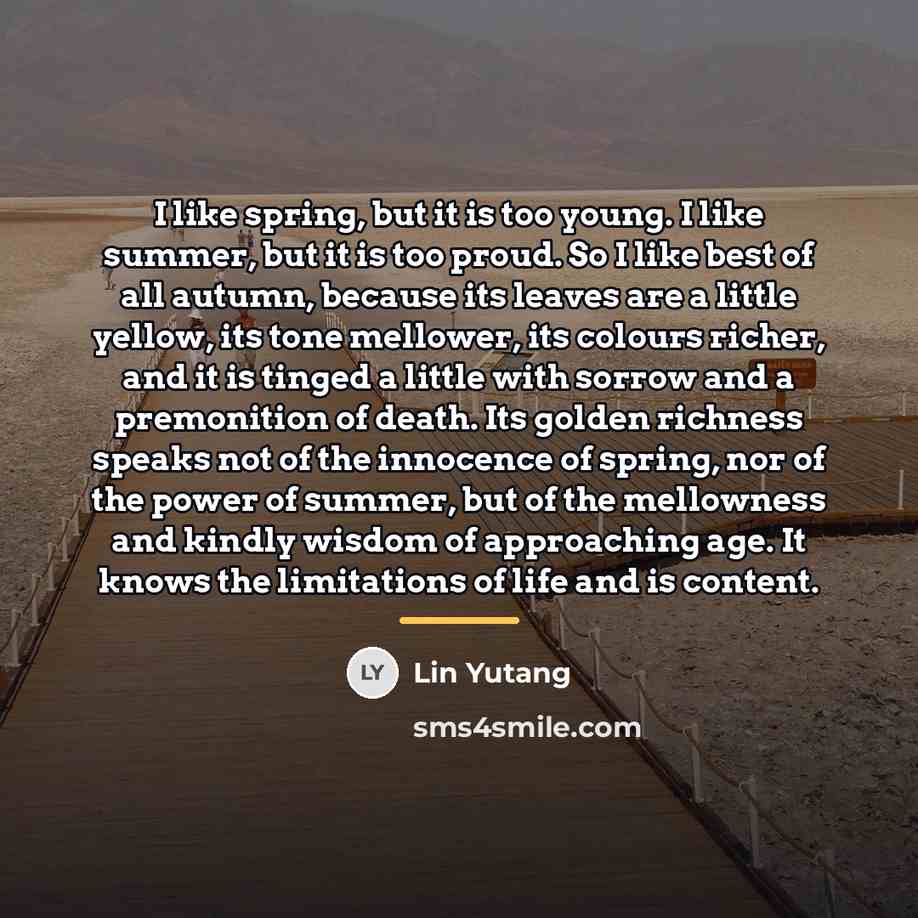 “I like spring, but it is too young. I like…” quote by Lin Yutang