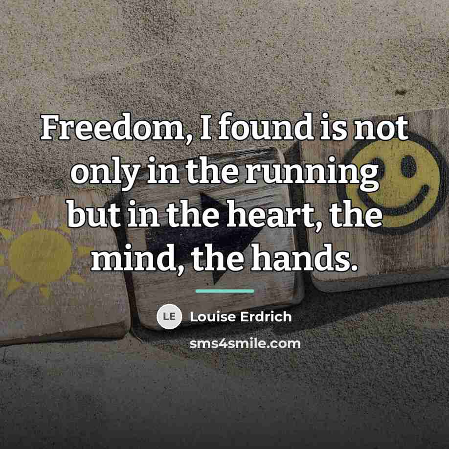“Freedom, I found is not only in the running but…” quote by Louise Erdrich
