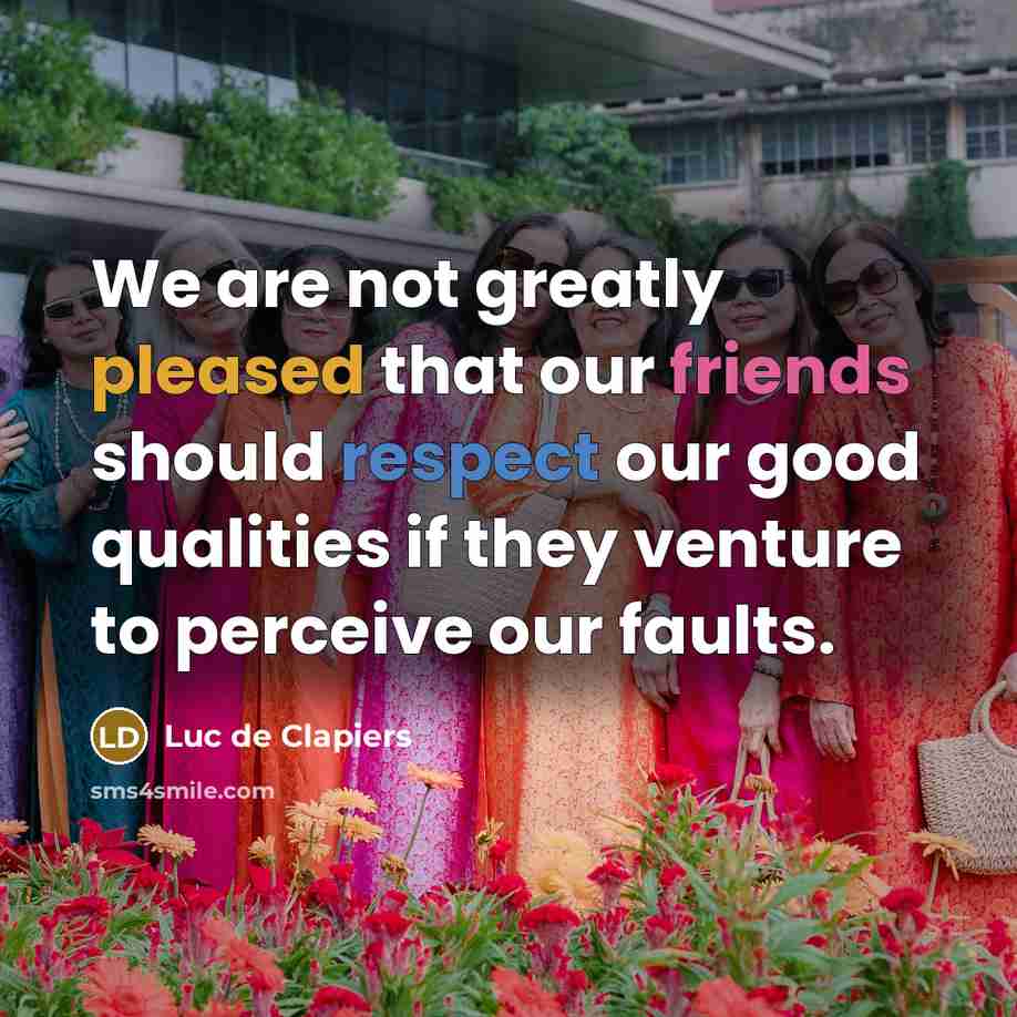 “We are not greatly pleased that our friends should respect…” quote by Luc de Clapiers
