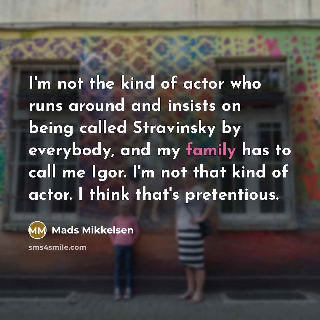 “I'm not the kind of actor who runs around and…” quote by Mads Mikkelsen