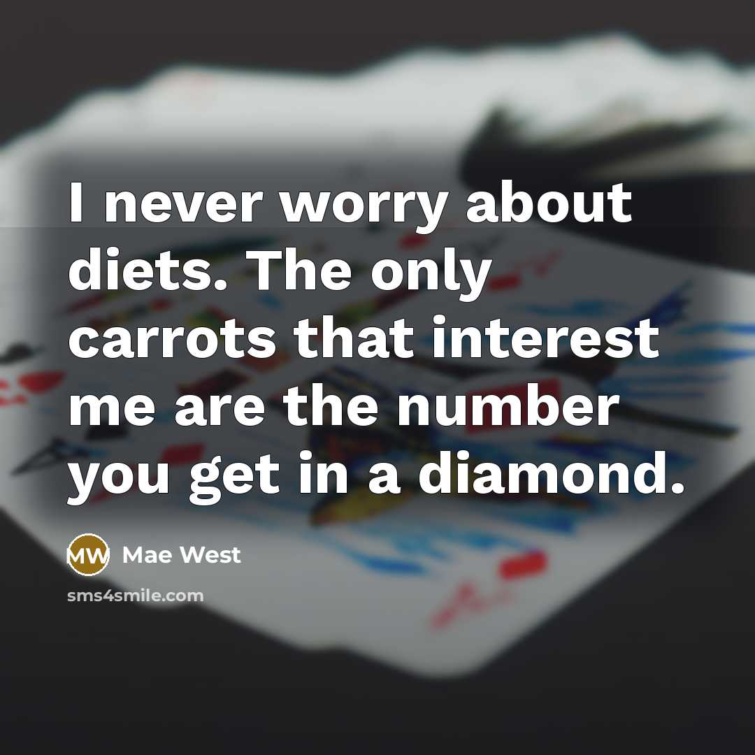 “I never worry about diets. The only carrots that interest…” quote by Mae West