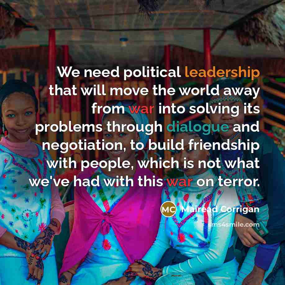 “We need political leadership that will move the world away…” quote by Mairead Corrigan