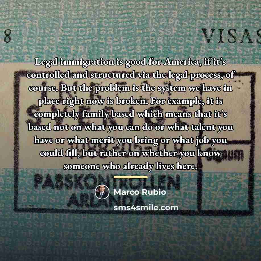 “Legal immigration is good for America, if it's controlled and…” quote by Marco Rubio