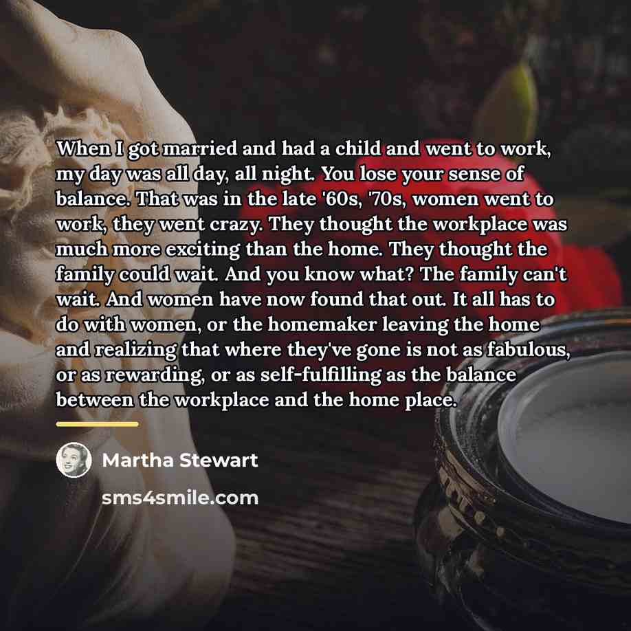 “When I got married and had a child and went…” quote by Martha Stewart