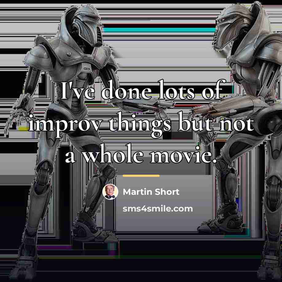 “I've done lots of improv things but not a whole…” quote by Martin Short