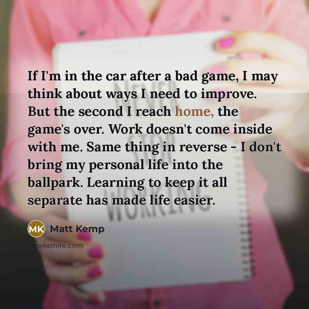 “If I'm in the car after a bad game, I…” quote by Matt Kemp