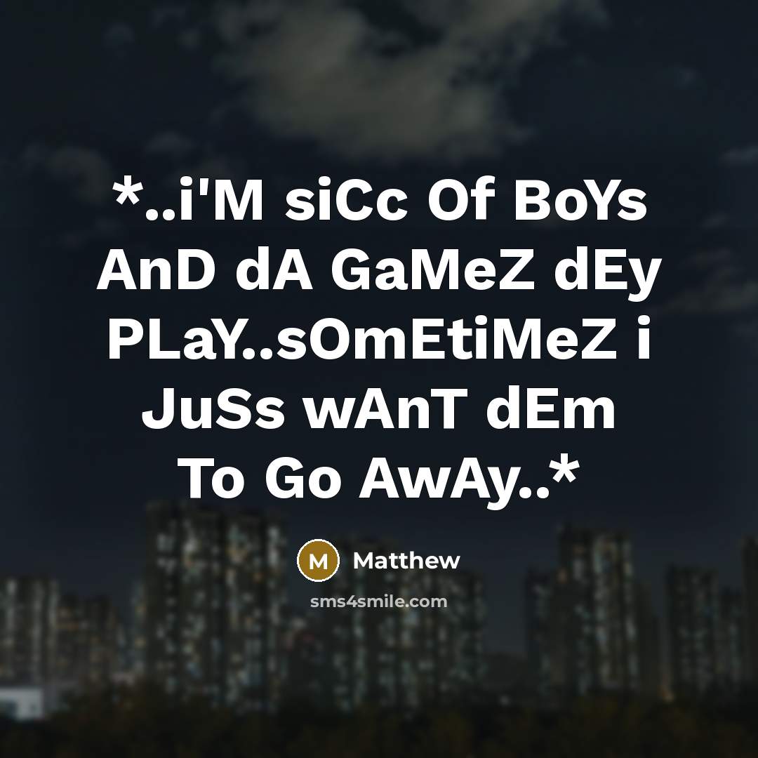 “*..i'M siCc Of BoYs AnD dA GaMeZ dEy PLaY..sOmEtiMeZ i…” quote by Matthew