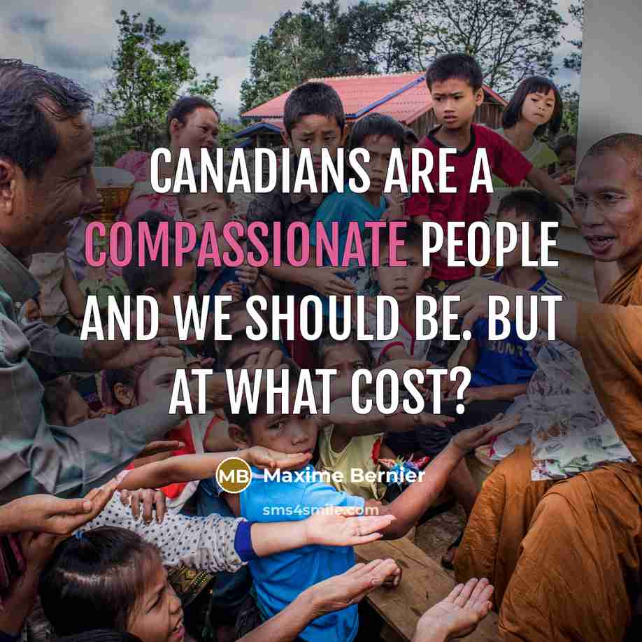 “Canadians are a compassionate people and we should be. But…” quote by Maxime Bernier