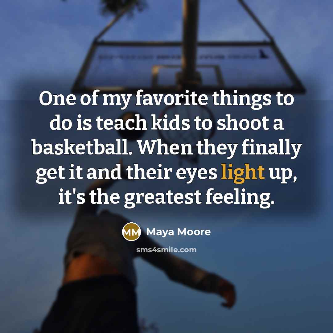 “One of my favorite things to do is teach kids…” quote by Maya Moore