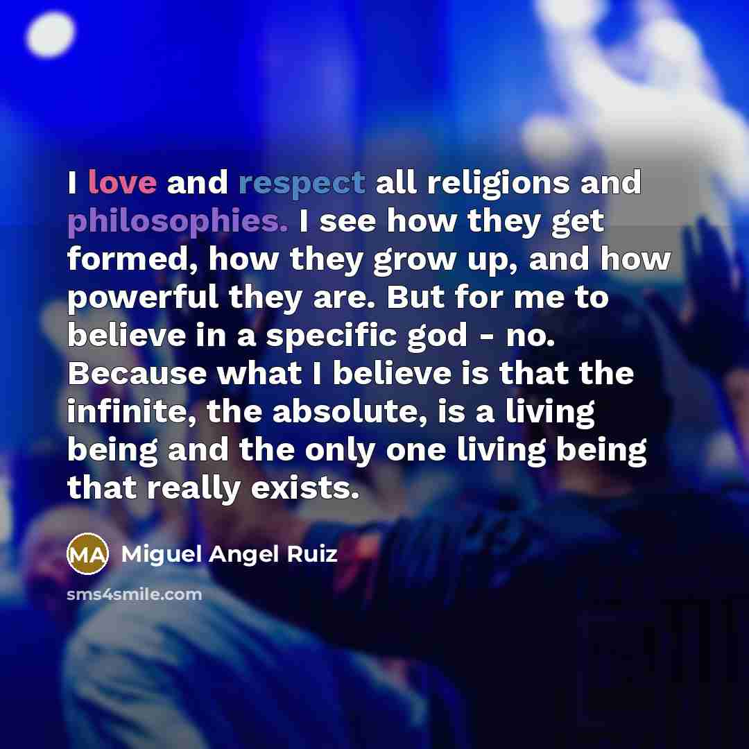 “I love and respect all religions and philosophies. I see…” quote by Miguel Angel Ruiz