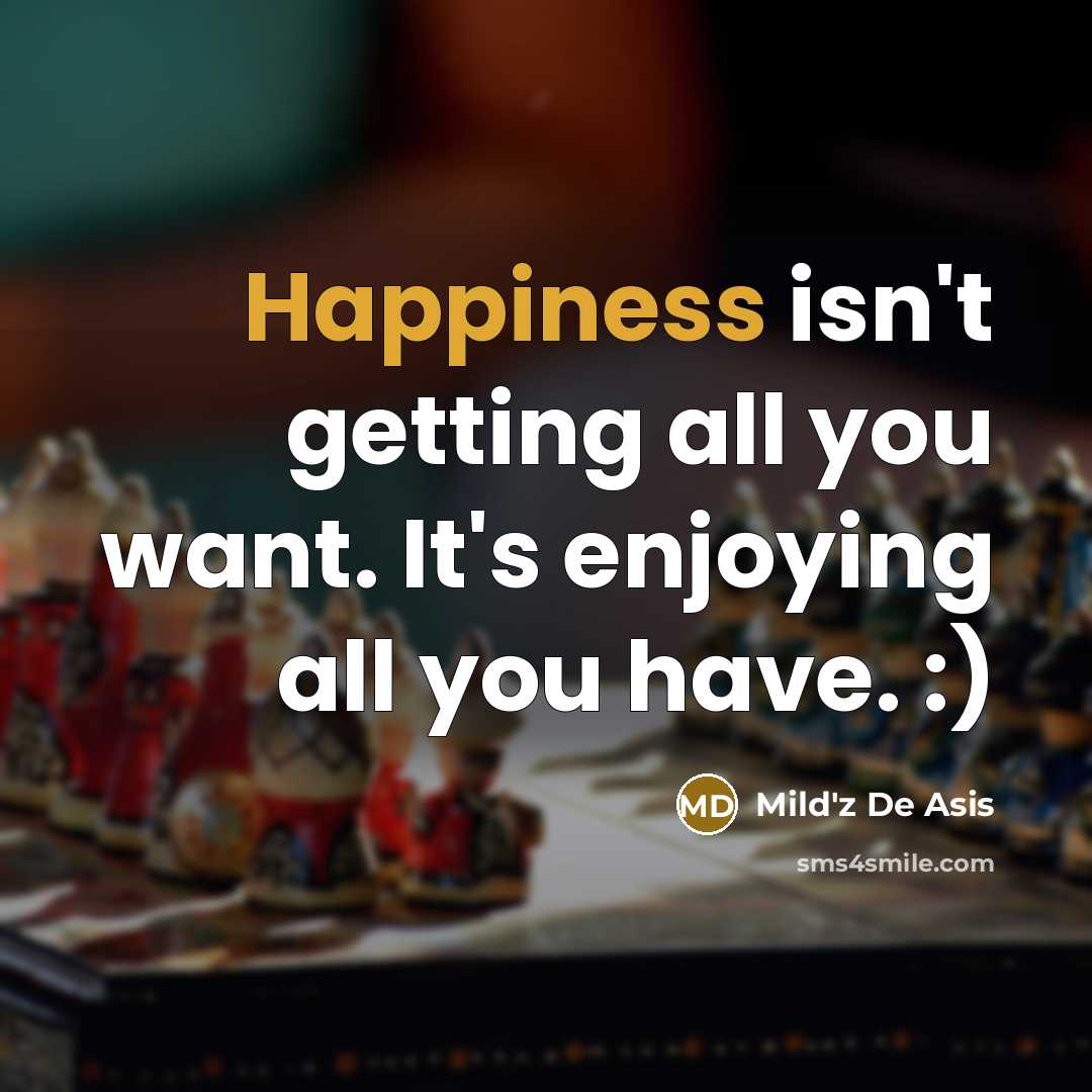 “Happiness isn't getting all you want. It's enjoying all you…” quote by Mild'z De Asis
