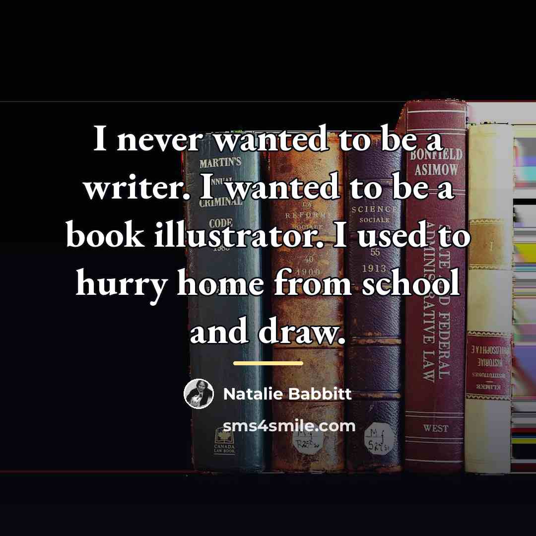 “I never wanted to be a writer. I wanted to…” quote by Natalie Babbitt