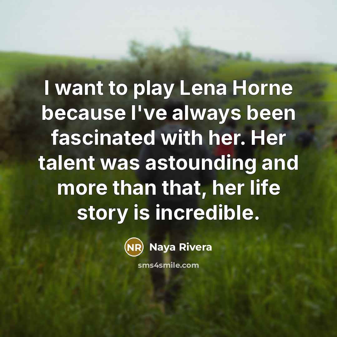 “I want to play Lena Horne because I've always been…” quote by Naya Rivera
