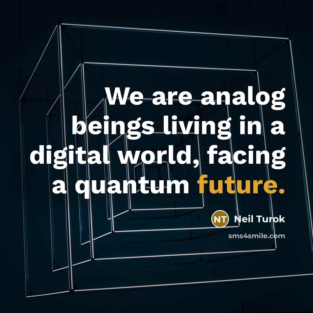 “We are analog beings living in a digital world, facing…” quote by Neil Turok