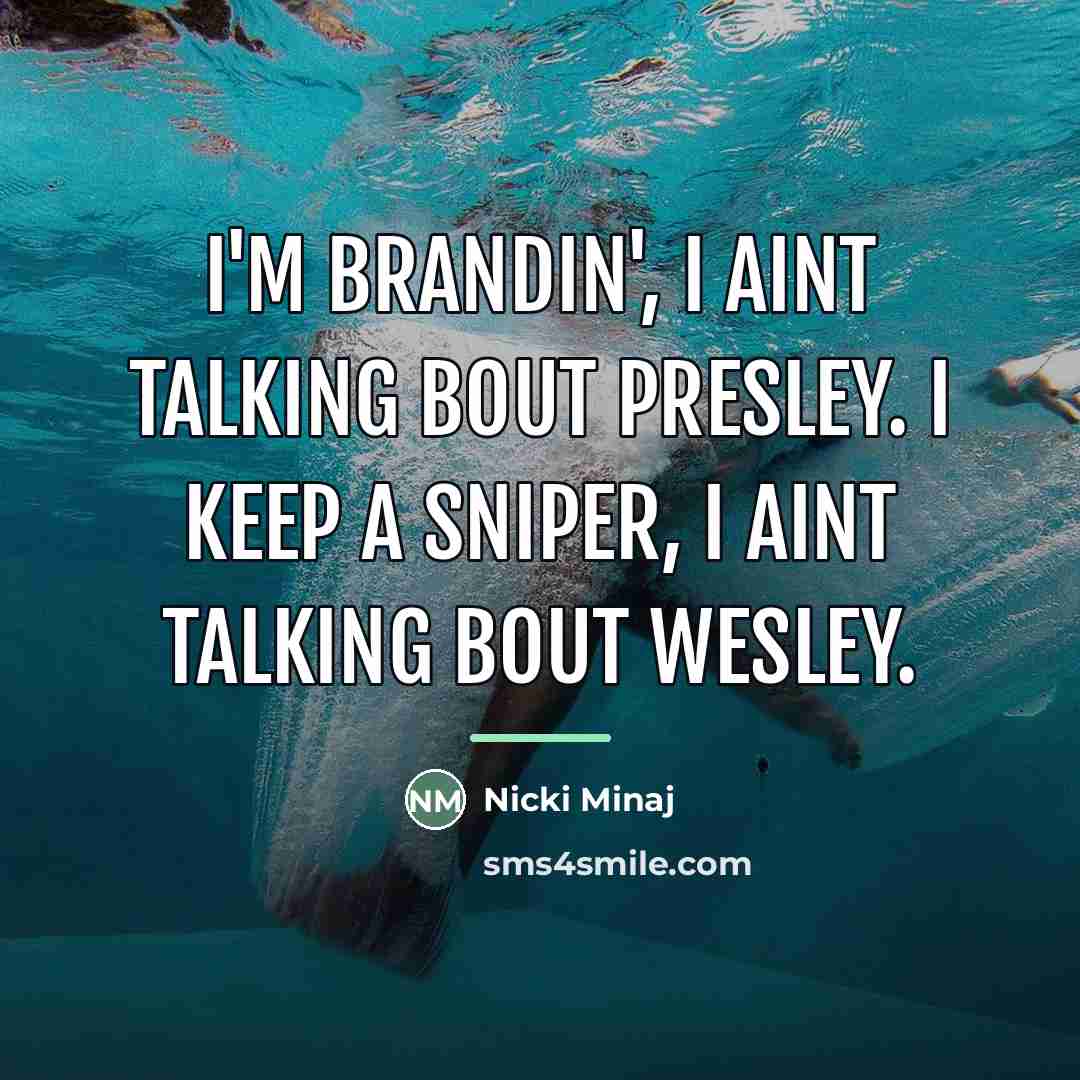 “I'm brandin', I aint talking bout Presley. I keep a…” quote by Nicki Minaj
