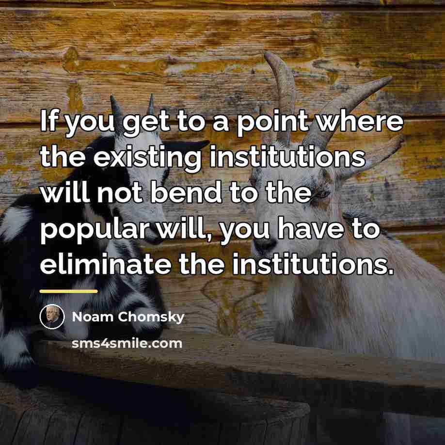 “If you get to a point where the existing institutions…” quote by Noam Chomsky