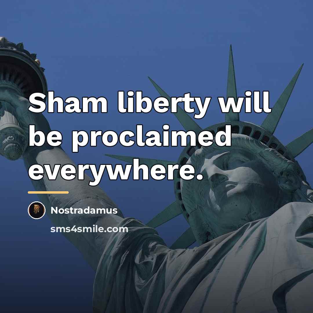 “Sham liberty will be proclaimed everywhere.…” quote by Nostradamus