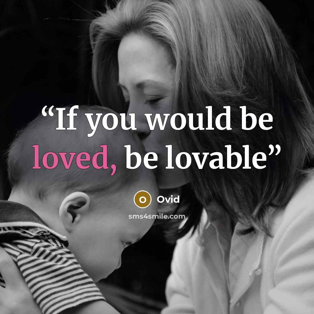 “If you would be loved, be lovable” quote by Ovid