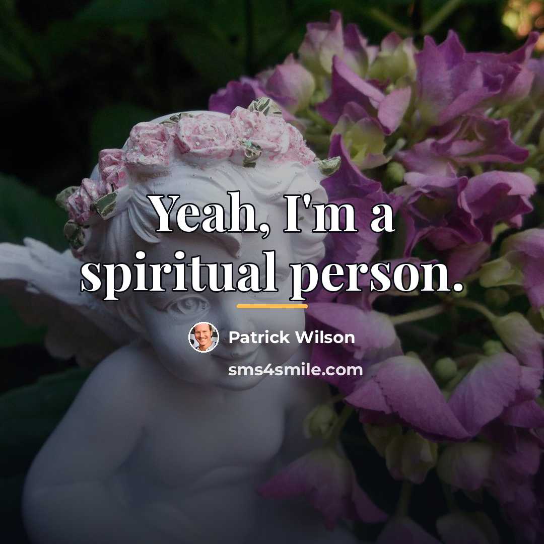 “Yeah, I'm a spiritual person.…” quote by Patrick Wilson