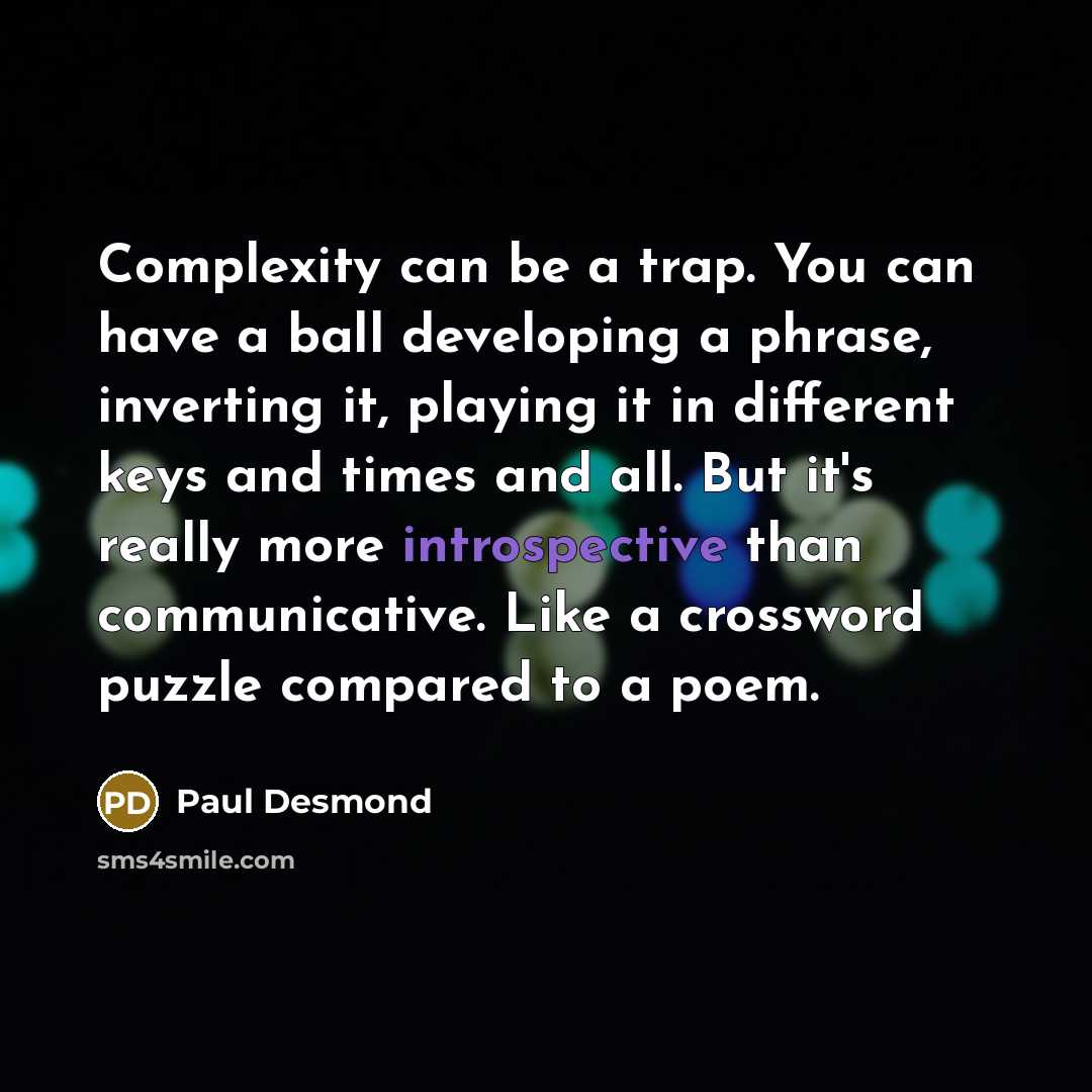 “Complexity can be a trap. You can have a ball…” quote by Paul Desmond