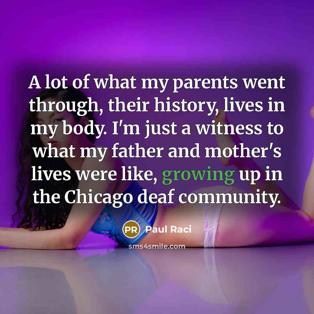 “A lot of what my parents went through, their history,…” quote by Paul Raci