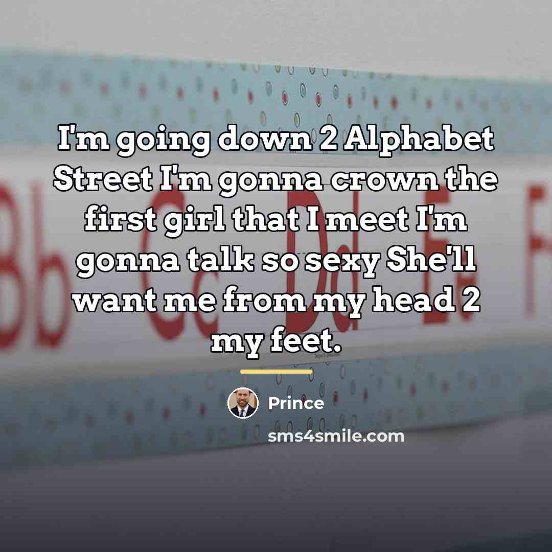 “I'm going down 2 Alphabet Street I'm gonna crown the…” quote by Prince