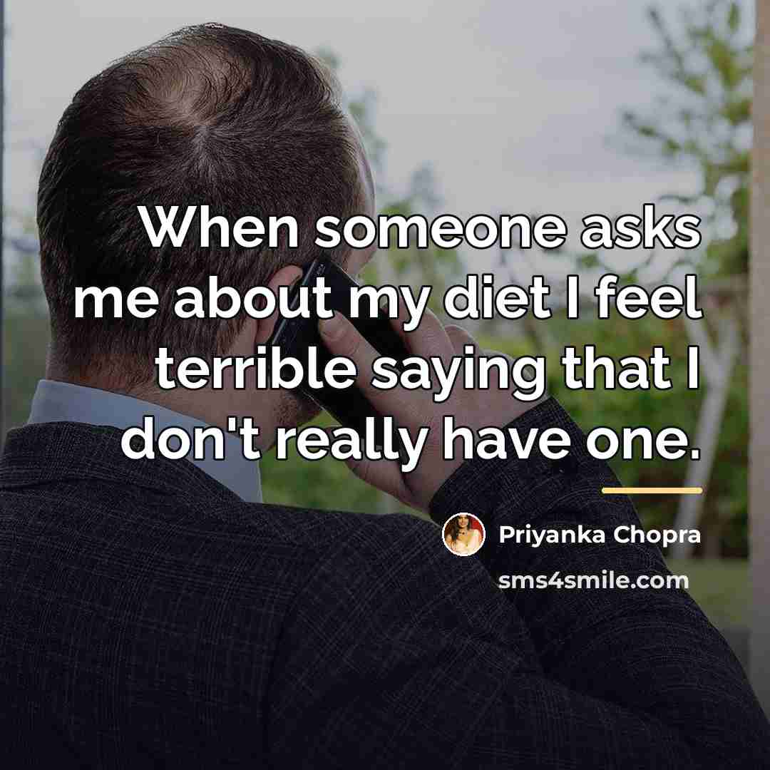 “When someone asks me about my diet I feel terrible…” quote by Priyanka Chopra