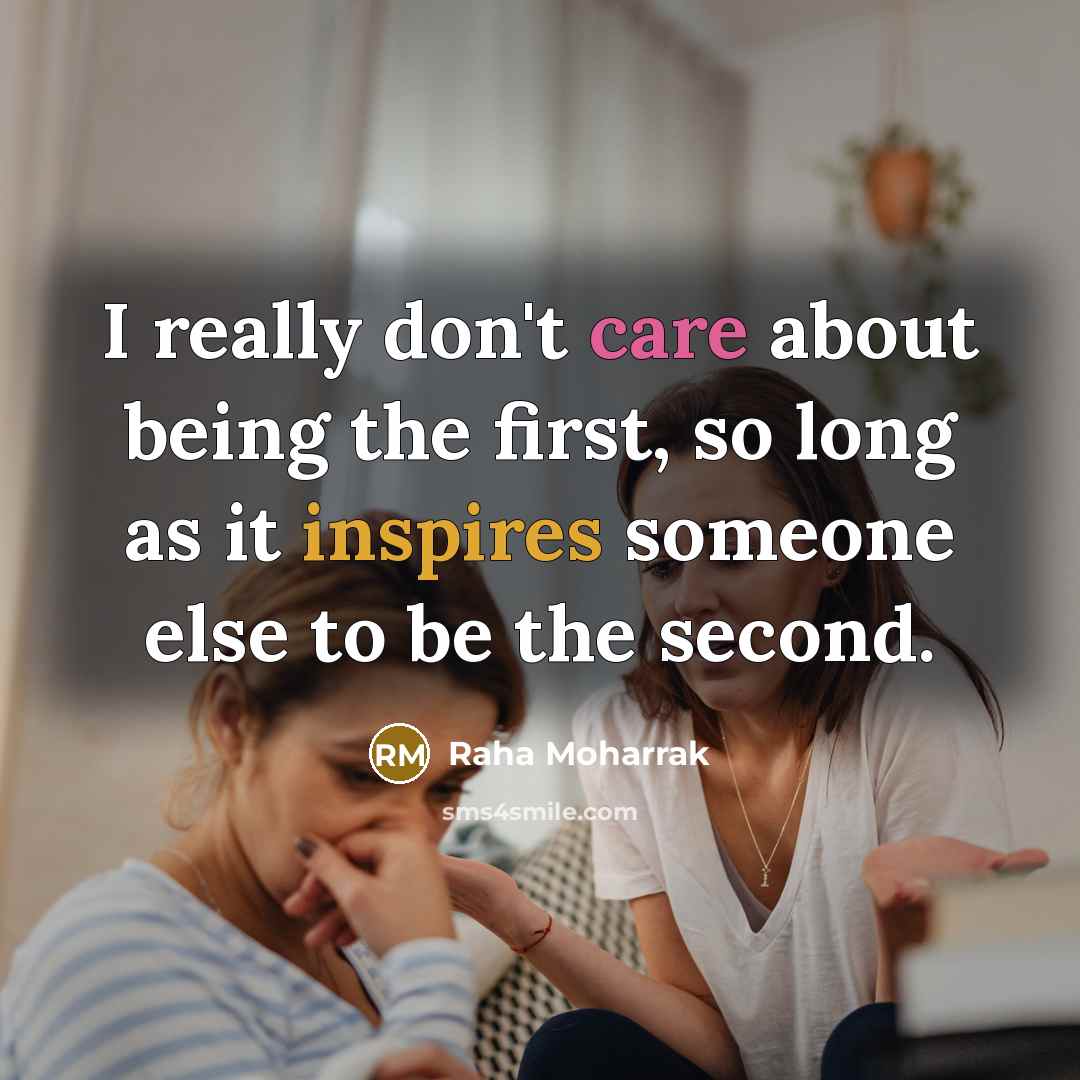 “I really don't care about being the first, so long…” quote by Raha Moharrak