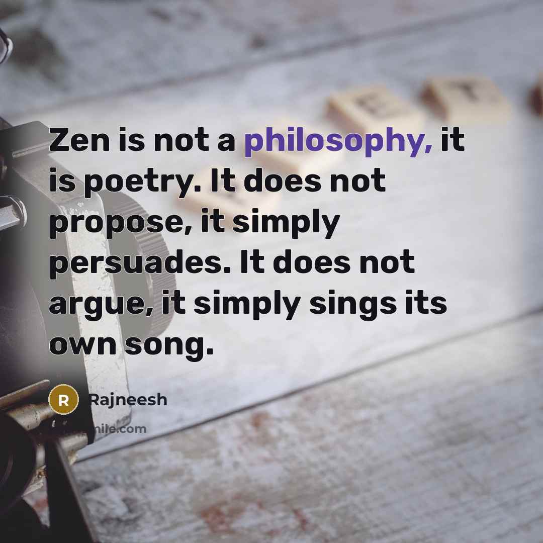 “Zen is not a philosophy, it is poetry. It does…” quote by Rajneesh