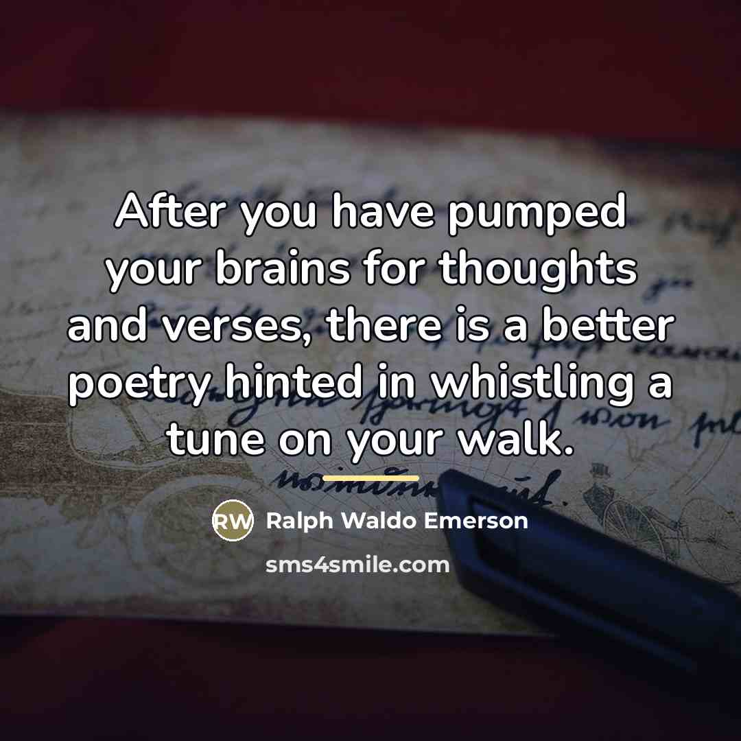 “After you have pumped your brains for thoughts and verses,…” quote by Ralph Waldo Emerson