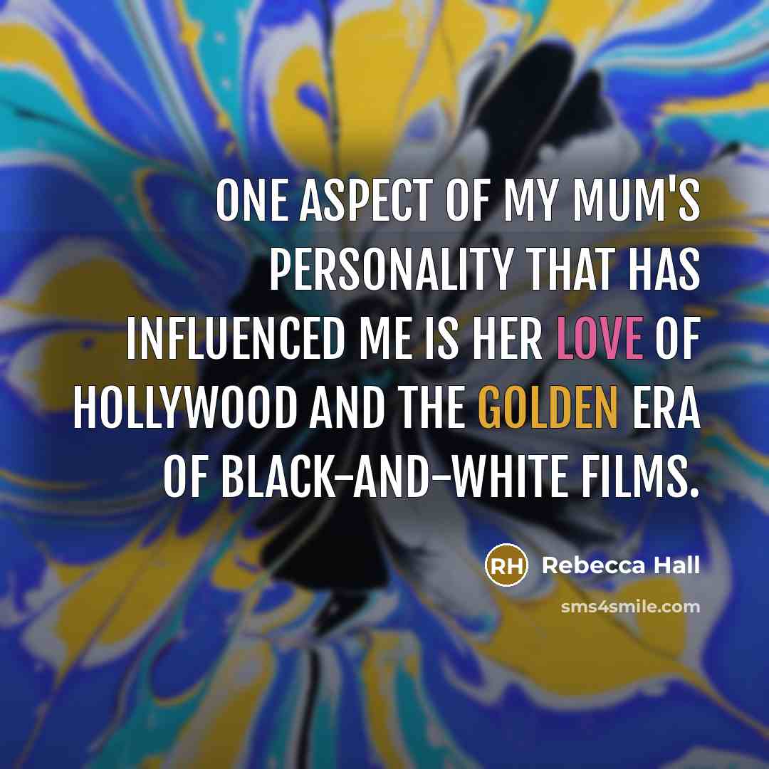 “One aspect of my mum's personality that has influenced me…” quote by Rebecca Hall