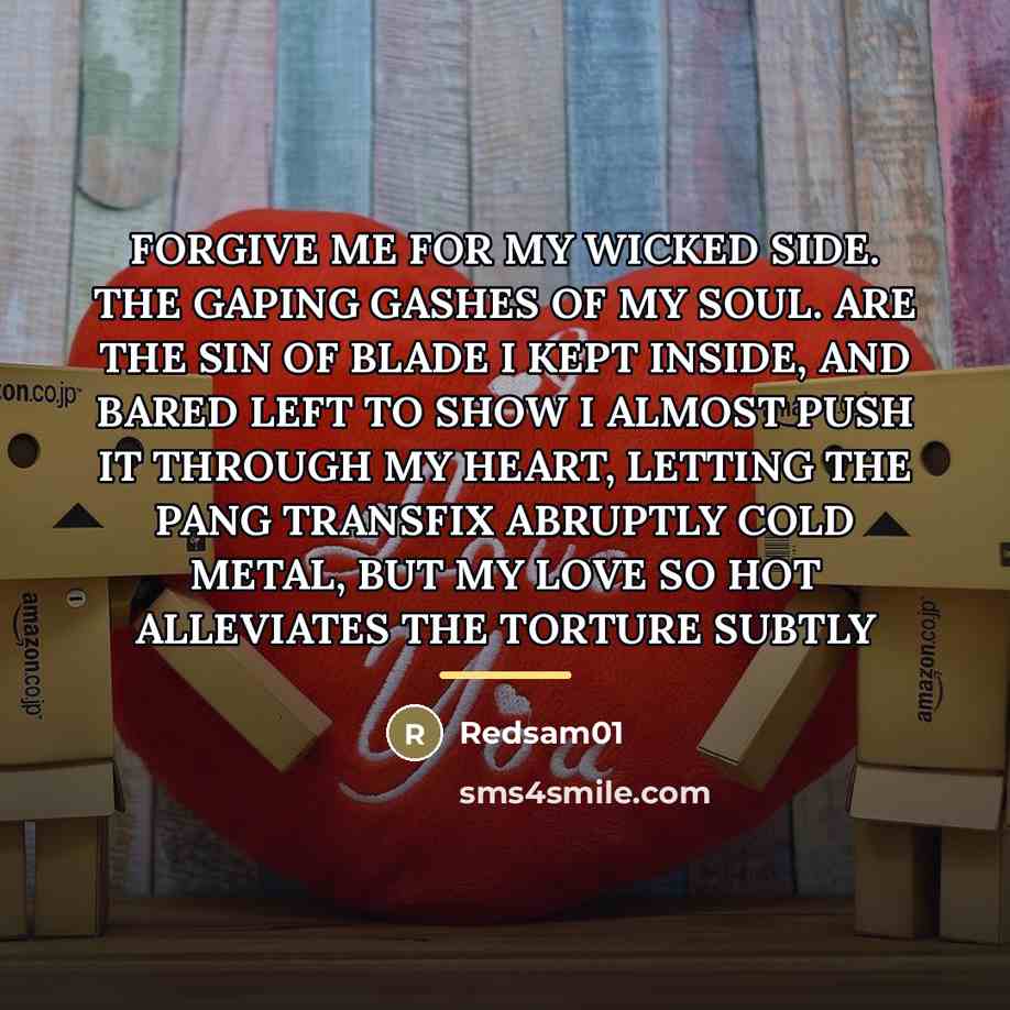 “FORGIVE ME FOR MY WICKED SIDE. THE GAPING GASHES OF…” quote by Redsam01