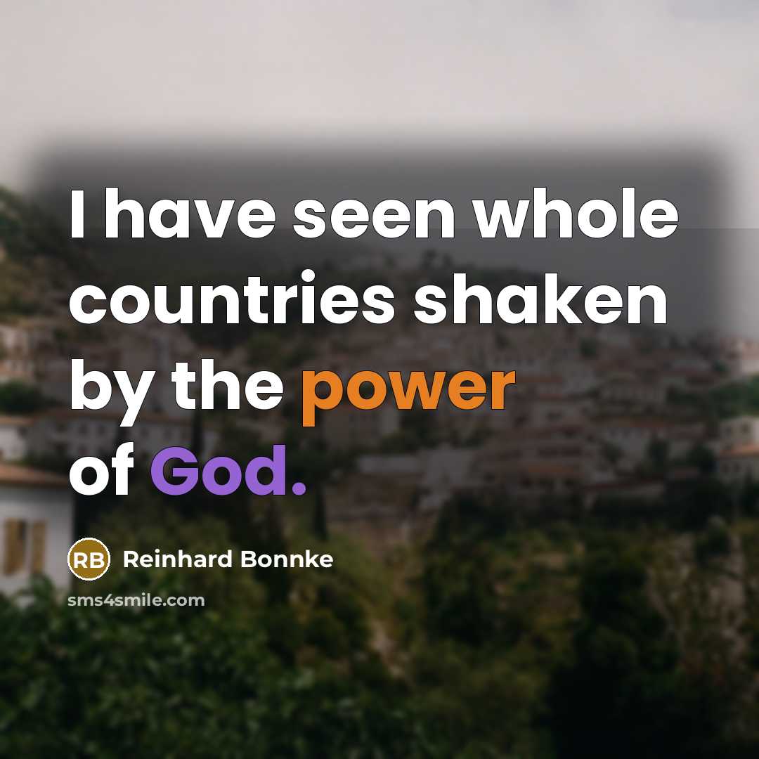 “I have seen whole countries shaken by the power of…” quote by Reinhard Bonnke