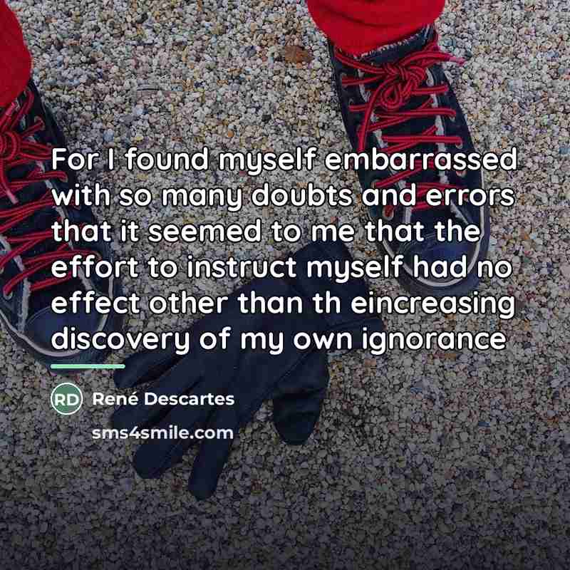 “For I found myself embarrassed with so many doubts and…” quote by Rene Descartes