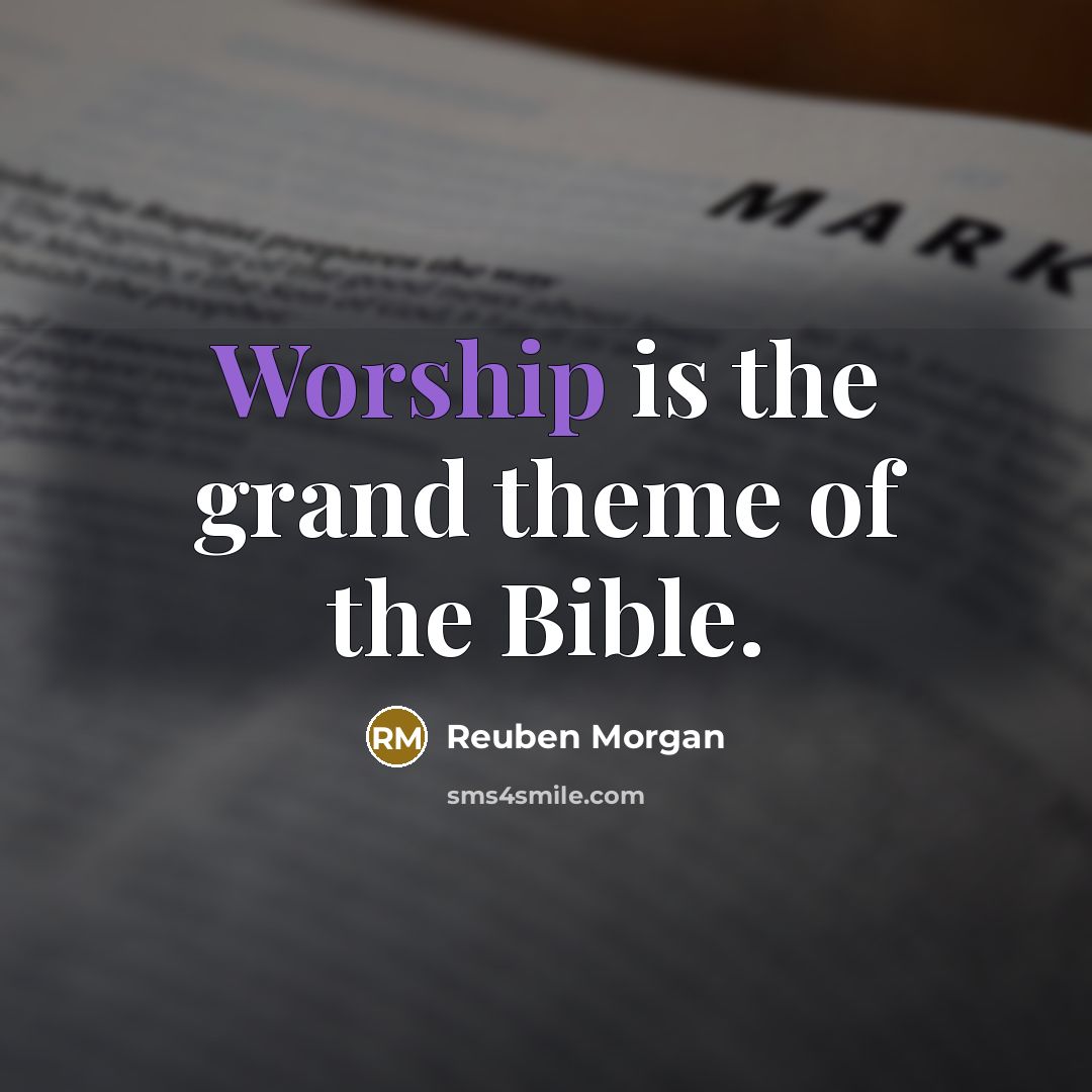 “Worship is the grand theme of the Bible.…” quote by Reuben Morgan