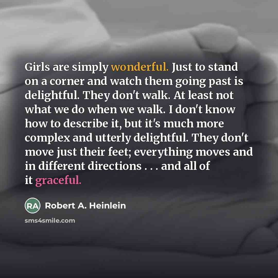 “Girls are simply wonderful. Just to stand on a corner…” quote by Robert A. Heinlein
