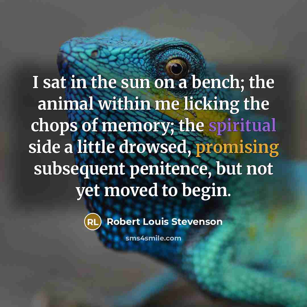 “I sat in the sun on a bench; the animal…” quote by Robert Louis Stevenson