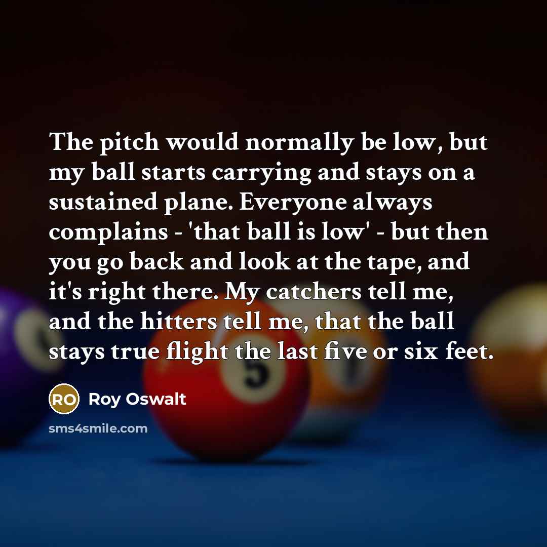 “The pitch would normally be low, but my ball starts…” quote by Roy Oswalt