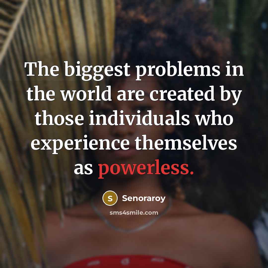“The biggest problems in the world are created by those…” quote by Senoraroy