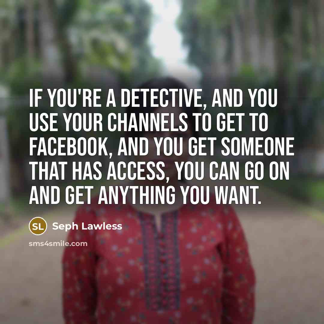 “If you're a detective, and you use your channels to…” quote by Seph Lawless